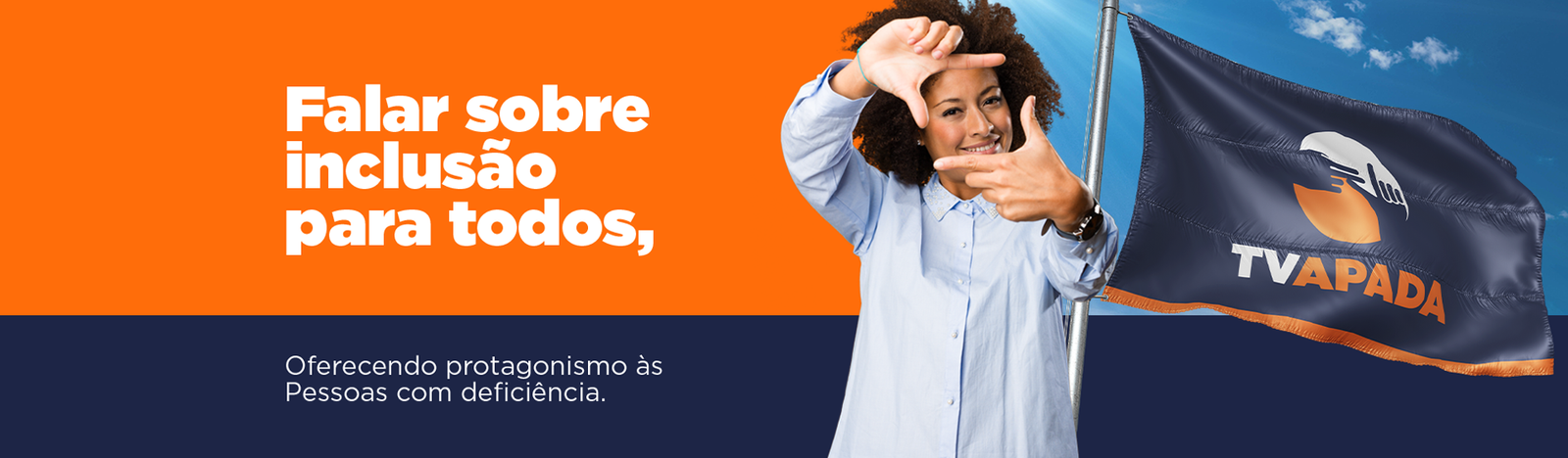 Falar sobre inclusão para todos, oferecendo protagonismo às Pessoas com deficiência.